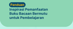 Panduan Inspirasi Pemanfaatan Buku Bacaan Bermutu untuk Pembelajaran